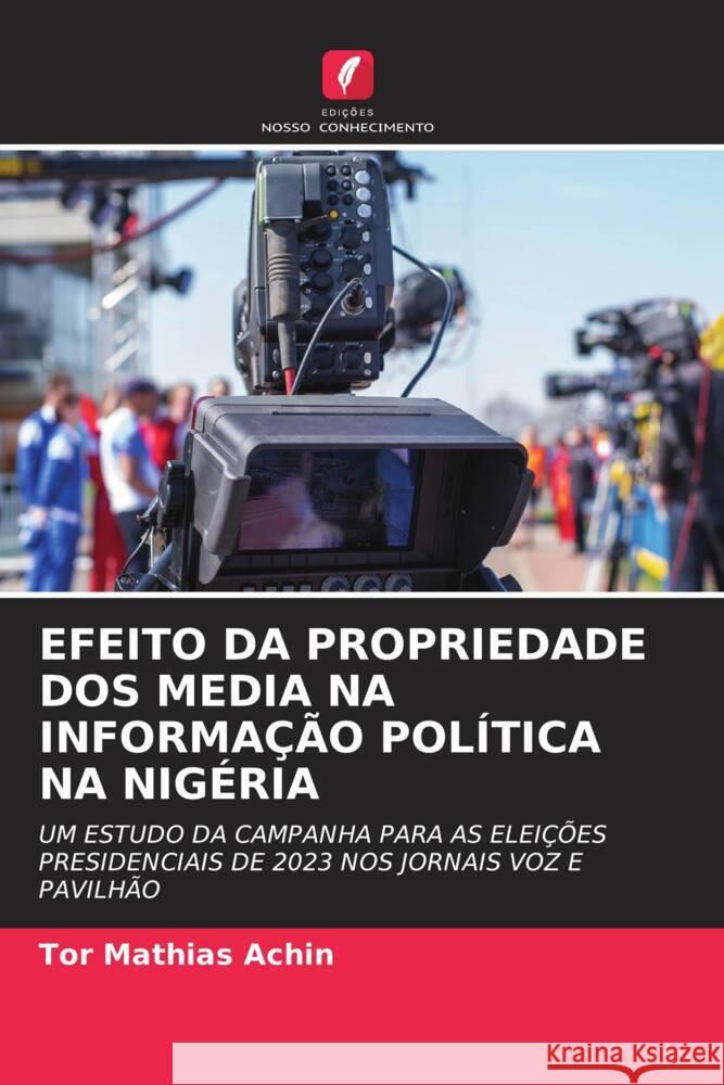 EFEITO DA PROPRIEDADE DOS MEDIA NA INFORMAÇÃO POLÍTICA NA NIGÉRIA Achin, Tor Mathias 9786208645793 Edições Nosso Conhecimento
