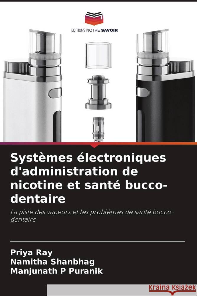 Systèmes électroniques d'administration de nicotine et santé bucco-dentaire Ray, Priya, Shanbhag, Namitha, Puranik, Manjunath P 9786208645885