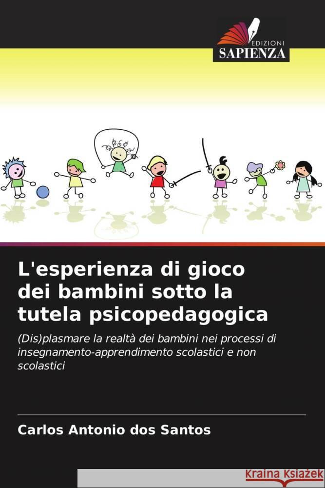 L'esperienza di gioco dei bambini sotto la tutela psicopedagogica dos Santos, Carlos Antonio 9786208646011