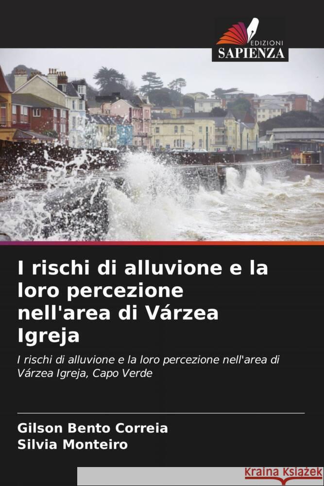 I rischi di alluvione e la loro percezione nell'area di Várzea Igreja Bento Correia, Gilson, Monteiro, Silvia 9786208646127