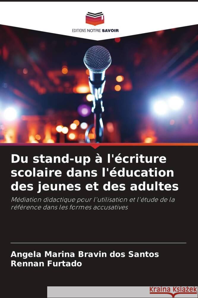 Du stand-up à l'écriture scolaire dans l'éducation des jeunes et des adultes Bravin dos Santos, Angela Marina, Furtado, Rennan 9786208646332 Editions Notre Savoir