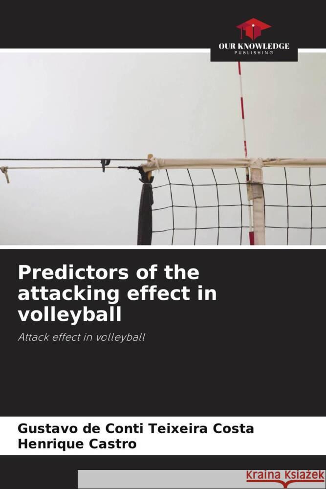 Predictors of the attacking effect in volleyball De Conti Teixeira Costa, Gustavo, Castro, Henrique 9786208646608