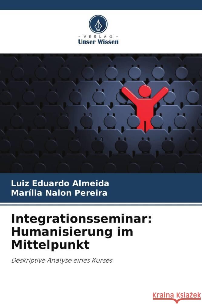 Integrationsseminar: Humanisierung im Mittelpunkt Almeida, Luiz Eduardo, Pereira, Marília Nalon 9786208646639 Verlag Unser Wissen