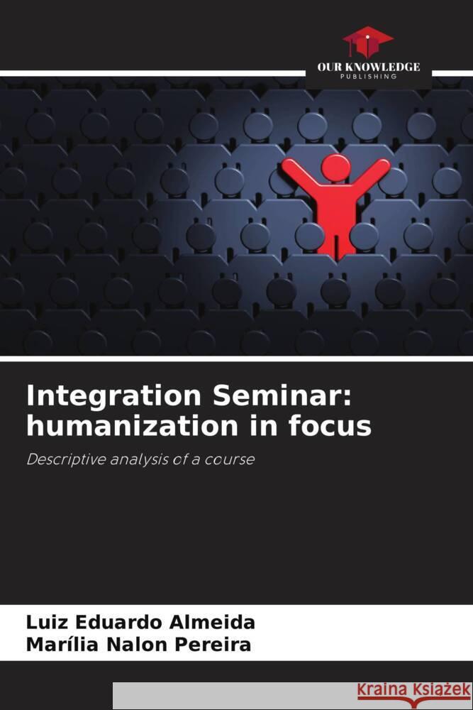 Integration Seminar: humanization in focus Almeida, Luiz Eduardo, Pereira, Marília Nalon 9786208646677 Our Knowledge Publishing