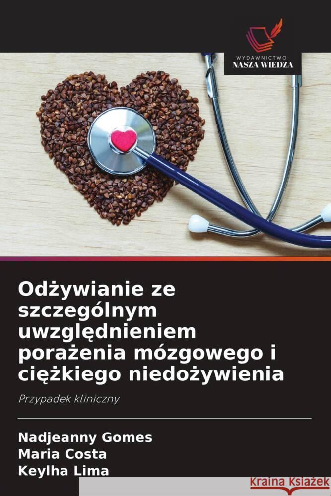 Odzywianie ze szczególnym uwzglednieniem porazenia mózgowego i ciezkiego niedozywienia Gomes, Nadjeanny, Costa, Maria, Lima, Keylha 9786208646684