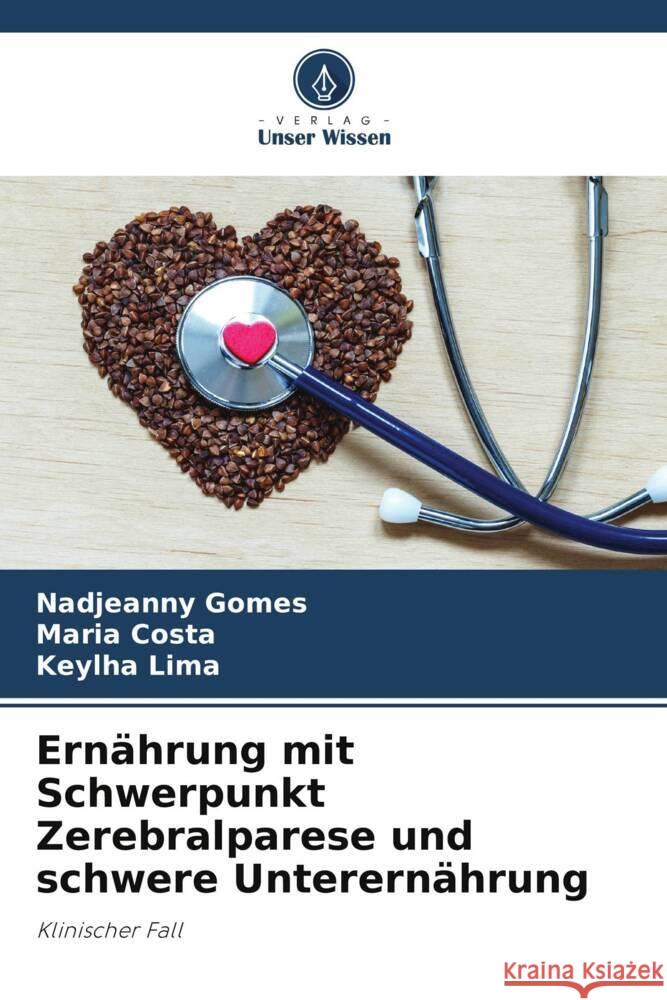 Ernährung mit Schwerpunkt Zerebralparese und schwere Unterernährung Gomes, Nadjeanny, Costa, Maria, Lima, Keylha 9786208646691