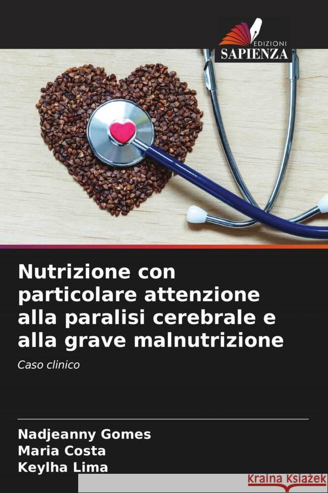 Nutrizione con particolare attenzione alla paralisi cerebrale e alla grave malnutrizione Gomes, Nadjeanny, Costa, Maria, Lima, Keylha 9786208646721