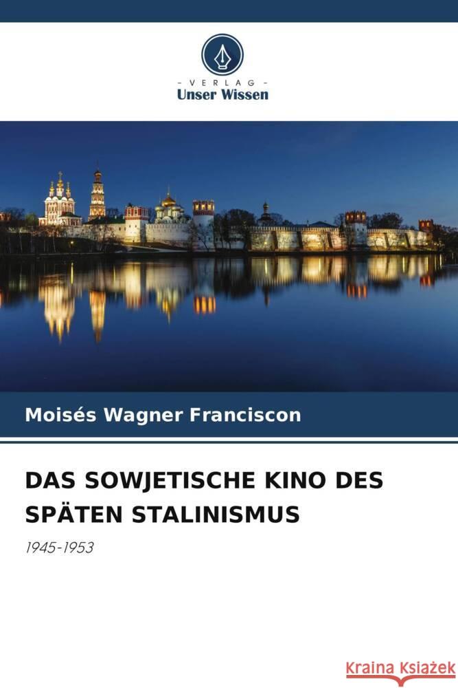 Das Sowjetische Kino Des Sp?ten Stalinismus Mois?s Wagne 9786208647131 Verlag Unser Wissen