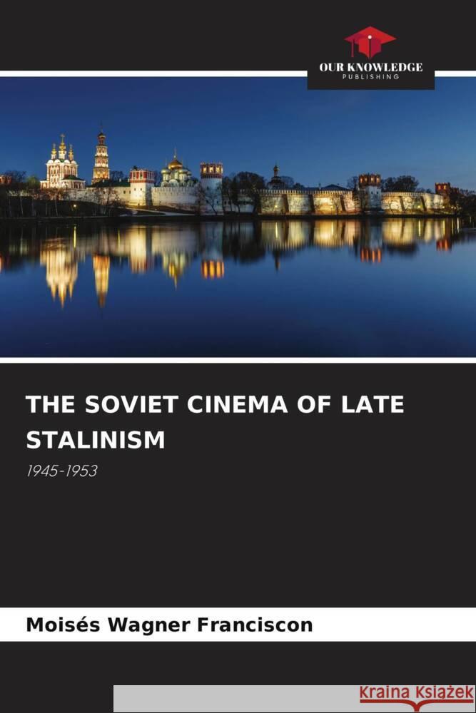 The Soviet Cinema of Late Stalinism Mois?s Wagne 9786208647148 Our Knowledge Publishing
