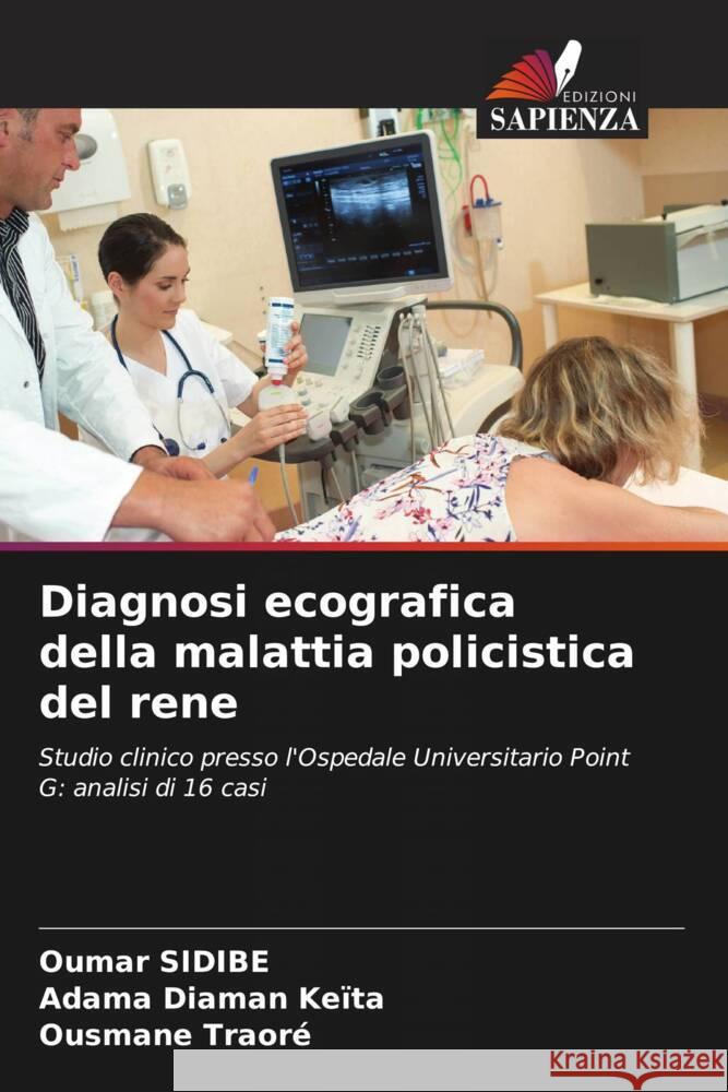 Diagnosi ecografica della malattia policistica del rene SIDIBE, Oumar, Keïta, Adama Diaman, Traore, Ousmane 9786208647360