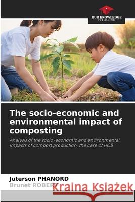 The socio-economic and environmental impact of composting Phanord, Juterson, Robert, Brunet 9786208647377