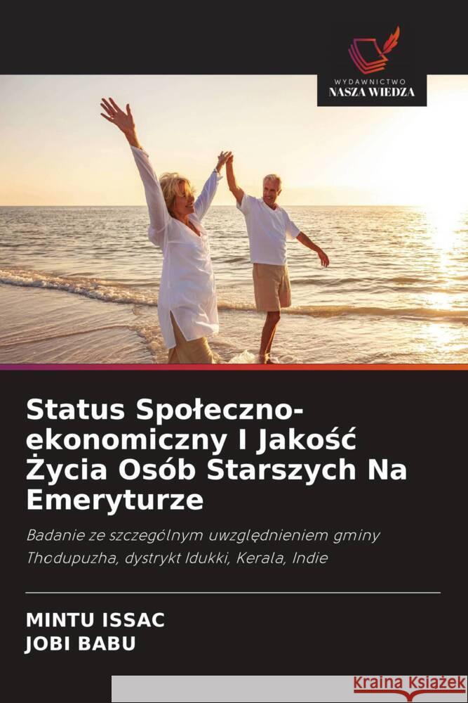 Status Spoleczno-ekonomiczny I Jakosc  ycia Osób Starszych Na Emeryturze ISSAC, MINTU, Babu, Jobi 9786208647476