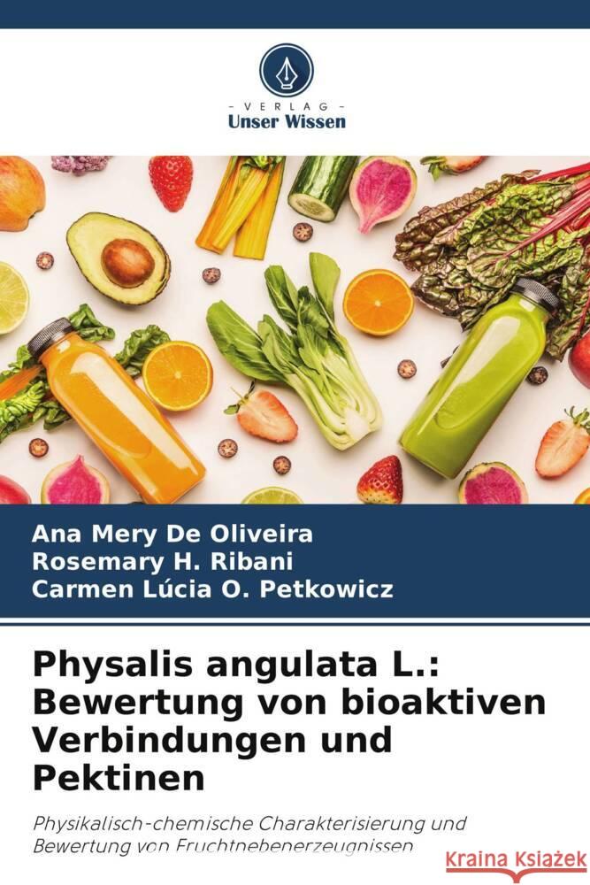 Physalis angulata L.: Bewertung von bioaktiven Verbindungen und Pektinen De Oliveira, Ana Mery, H. Ribani, Rosemary, O. Petkowicz, Carmen Lúcia 9786208647629