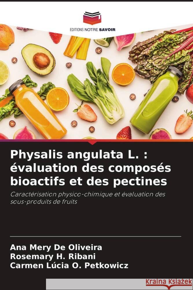 Physalis angulata L. : évaluation des composés bioactifs et des pectines De Oliveira, Ana Mery, H. Ribani, Rosemary, O. Petkowicz, Carmen Lúcia 9786208647636