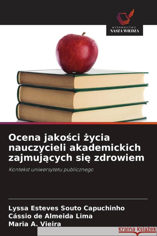 Ocena jakości życia nauczycieli akademickich zajmujących się zdrowiem Lyssa Esteve C?ssio de Almeid Maria A. Vieira 9786208647841 Wydawnictwo Nasza Wiedza