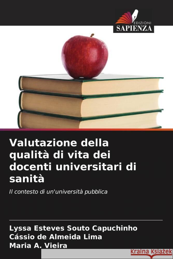 Valutazione della qualità di vita dei docenti universitari di sanità Esteves Souto Capuchinho, Lyssa, Almeida Lima, Cássio de, Vieira, Maria A. 9786208647896