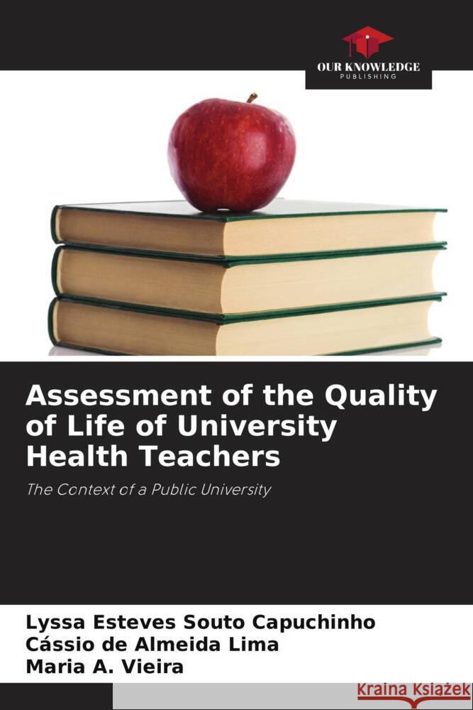 Assessment of the Quality of Life of University Health Teachers Lyssa Esteve C?ssio de Almeid Maria A. Vieira 9786208647902