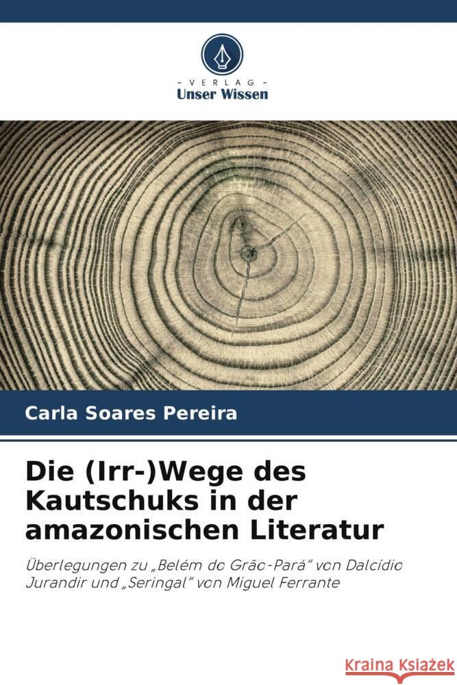 Die (Irr-)Wege des Kautschuks in der amazonischen Literatur Carla Soare 9786208647926