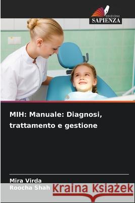 MIH: Manuale: Diagnosi, trattamento e gestione Virda, Mira, Shah, Roocha 9786208648060