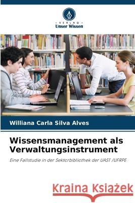 Wissensmanagement als Verwaltungsinstrument Silva Alves, Williana Carla 9786208648701