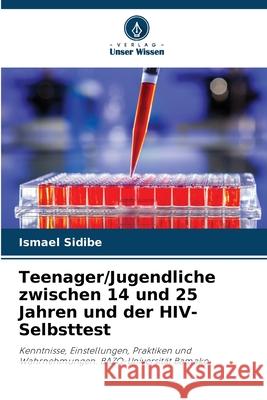 Teenager/Jugendliche zwischen 14 und 25 Jahren und der HIV-Selbsttest Sidibe, Ismael 9786208648831