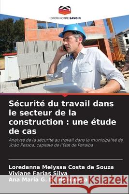 Sécurité du travail dans le secteur de la construction : une étude de cas Costa de Souza, Loredanna Melyssa, Farias Silva, Viviane, D. Mendonça, Ana Maria G. 9786208648954 Editions Notre Savoir