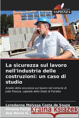 La sicurezza sul lavoro nell'industria delle costruzioni: un caso di studio Costa de Souza, Loredanna Melyssa, Farias Silva, Viviane, D. Mendonça, Ana Maria G. 9786208648978 Edizioni Sapienza