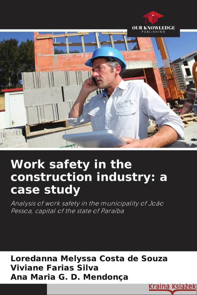 Work safety in the construction industry: a case study Costa de Souza, Loredanna Melyssa, Farias Silva, Viviane, D. Mendonça, Ana Maria G. 9786208648985 Our Knowledge Publishing