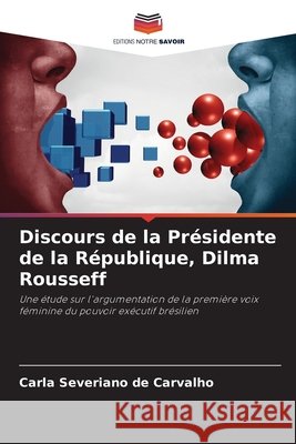 Discours de la Présidente de la République, Dilma Rousseff Severiano de Carvalho, Carla 9786208649135