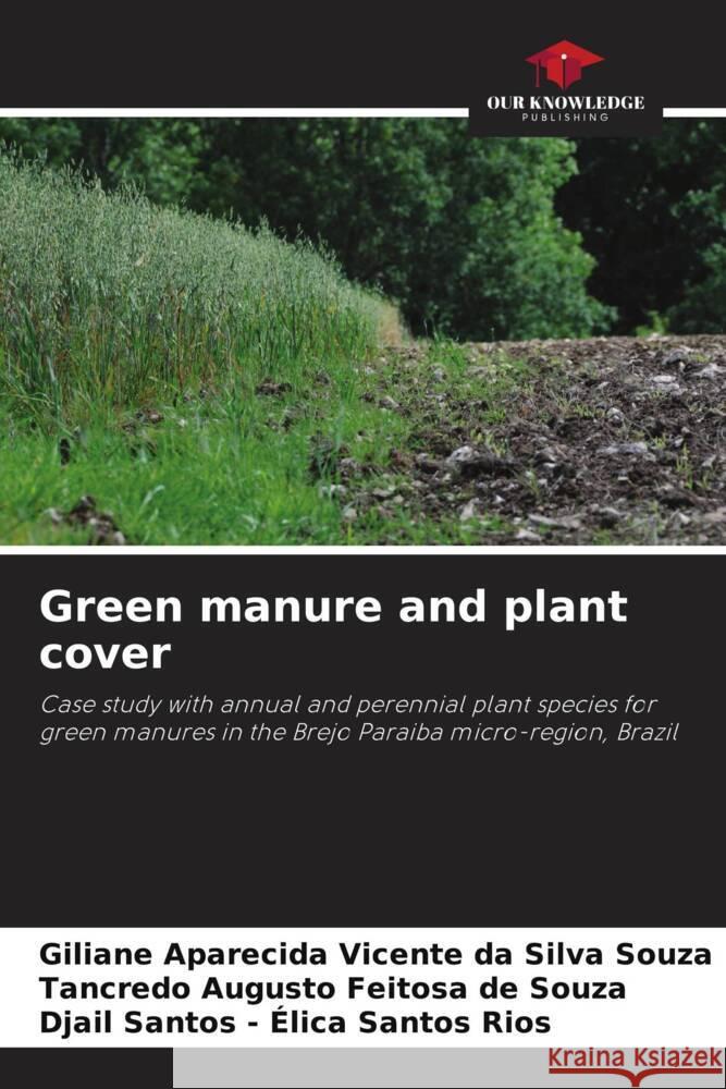 Green manure and plant cover Souza, Giliane Aparecida Vicente da Silva, de Souza, Tancredo Augusto Feitosa, Santos - Élica Santos Rios, Djail 9786208649227 Our Knowledge Publishing