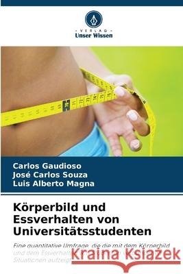 Körperbild und Essverhalten von Universitätsstudenten Gaudioso, Carlos, Souza, José Carlos, Magna, Luis Alberto 9786208649470