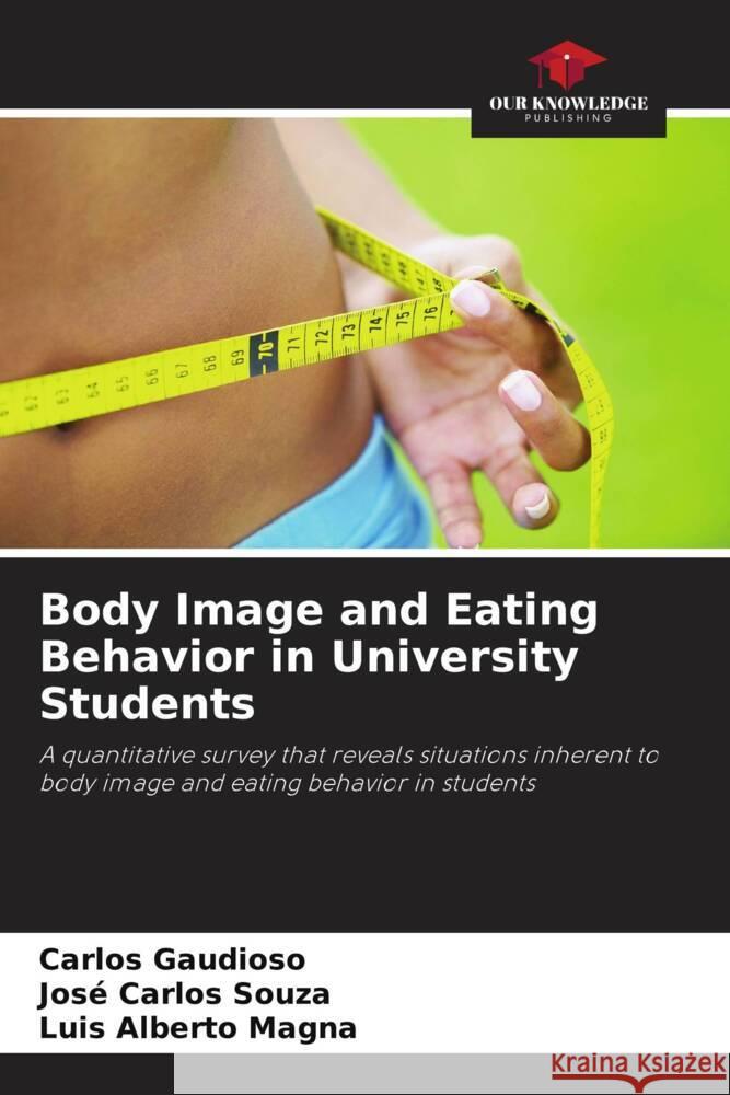 Body Image and Eating Behavior in University Students Gaudioso, Carlos, Souza, José Carlos, Magna, Luis Alberto 9786208649524