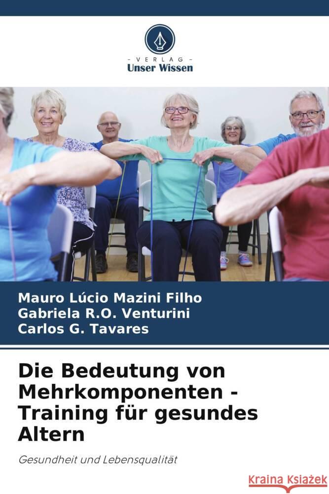 Die Bedeutung von Mehrkomponenten - Training für gesundes Altern Mazini Filho, Mauro Lúcio, Venturini, Gabriela R.O., Tavares, Carlos G. 9786208649609
