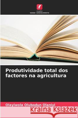 Produtividade total dos factores na agricultura Olubodun Olaniyi, Olayiwola 9786208650308