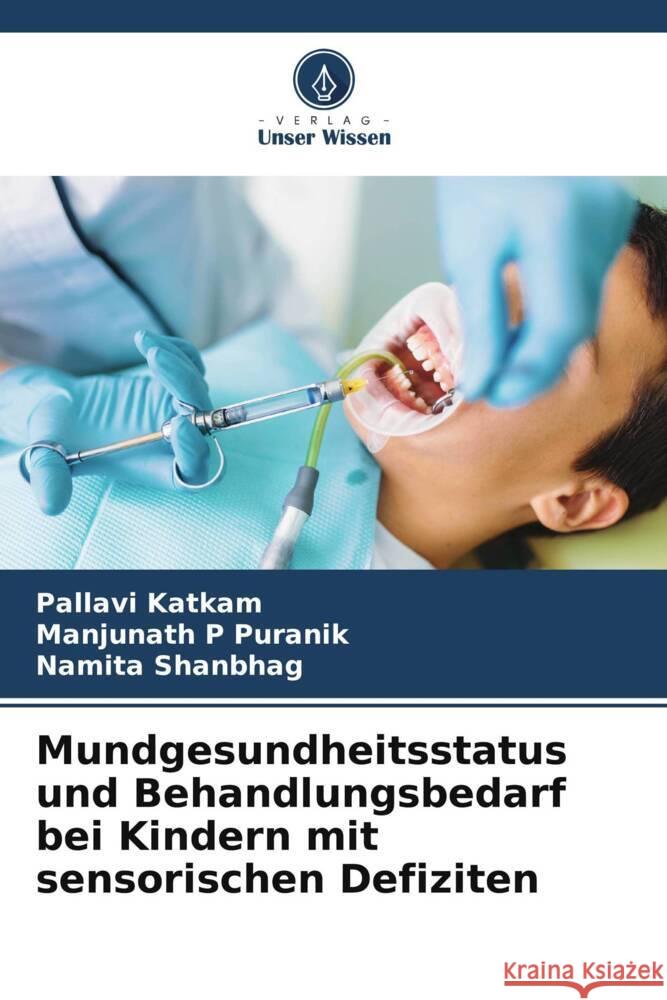 Mundgesundheitsstatus und Behandlungsbedarf bei Kindern mit sensorischen Defiziten Katkam, Pallavi, P Puranik, Manjunath, Shanbhag, Namita 9786208650414