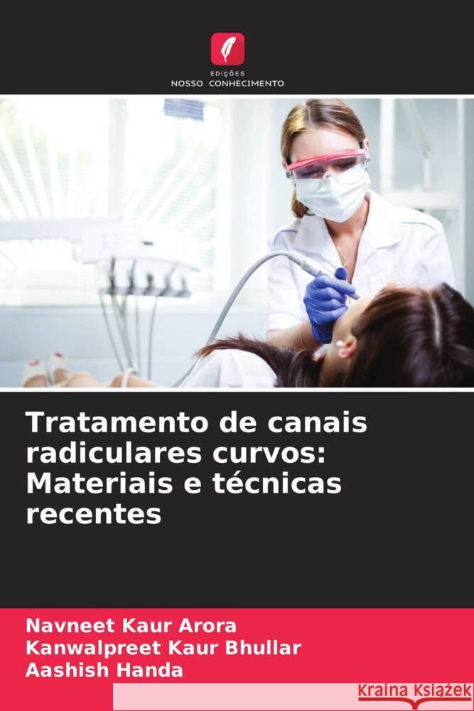 Tratamento de canais radiculares curvos: Materiais e técnicas recentes Arora, Navneet Kaur, Bhullar, Kanwalpreet Kaur, Handa, Aashish 9786208650612