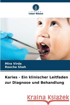 Karies - Ein klinischer Leitfaden zur Diagnose und Behandlung Virda, Mira, Shah, Roocha 9786208650841