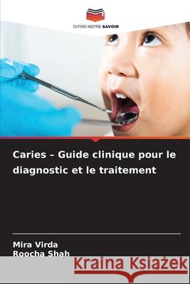 Caries - Guide clinique pour le diagnostic et le traitement Virda, Mira, Shah, Roocha 9786208650865