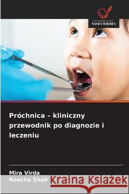 Próchnica - kliniczny przewodnik po diagnozie i leczeniu Virda, Mira, Shah, Roocha 9786208650889