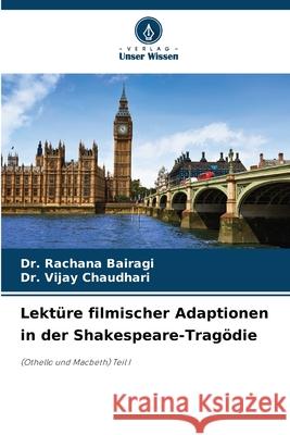 Lektüre filmischer Adaptionen in der Shakespeare-Tragödie Bairagi, Dr. Rachana, Chaudhari, Dr. Vijay 9786208651374