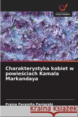 Charakterystyka kobiet w powieściach Kamala Markandaya Prajna Paramita Panigrahi 9786208653330