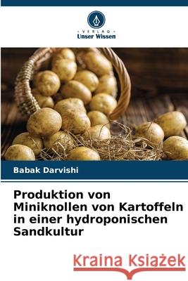 Produktion von Miniknollen von Kartoffeln in einer hydroponischen Sandkultur Darvishi, Babak 9786208653934