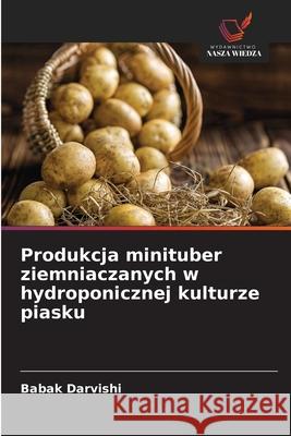 Produkcja minituber ziemniaczanych w hydroponicznej kulturze piasku Darvishi, Babak 9786208653989