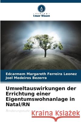Umweltauswirkungen der Errichtung einer Eigentumswohnanlage in Natal/RN Leonez, Edcarmem Margareth Ferreira, Bezerra, Joel Medeiros 9786208654009