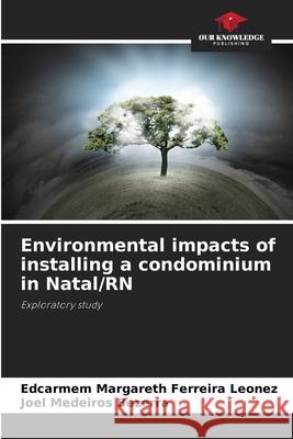 Environmental impacts of installing a condominium in Natal/RN Leonez, Edcarmem Margareth Ferreira, Bezerra, Joel Medeiros 9786208654030