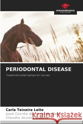 PERIODONTAL DISEASE Teixeira Leite, Carla, Corrêa de Lacerda-Neto, José, Acosta Duarte, Cláudia 9786208654078