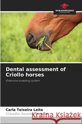 Dental assessment of Criollo horses Teixeira Leite, Carla, Acosta Duarte, Cláudia 9786208654146