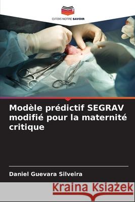 Modèle prédictif SEGRAV modifié pour la maternité critique Guevara Silveira, Daniel 9786208654221