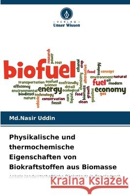Physikalische und thermochemische Eigenschaften von Biokraftstoffen aus Biomasse Uddin, Md.Nasir 9786208654368
