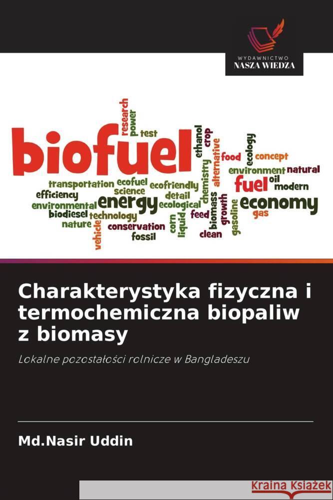 Charakterystyka fizyczna i termochemiczna biopaliw z biomasy Uddin, Md.Nasir 9786208654405